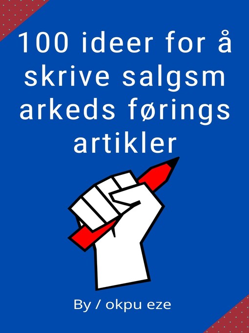 Title details for 100 ideer for å skrive salgsm arkeds førings artikler by okpu eze - Available